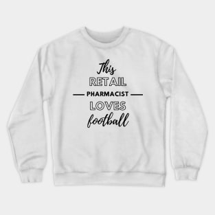 This Retail Pharmacist Loves Football Crewneck Sweatshirt